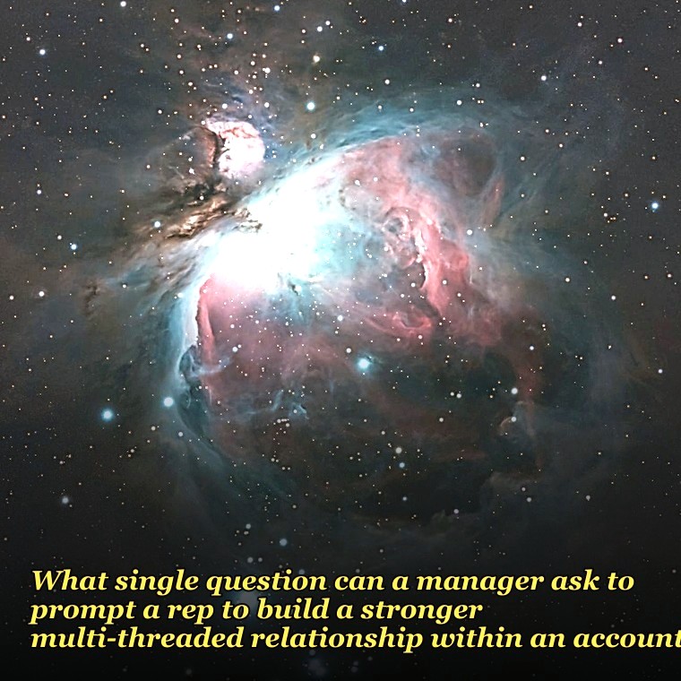 What single question can a manager ask to prompt a rep to build a stronger multi-threaded relationship within an account?