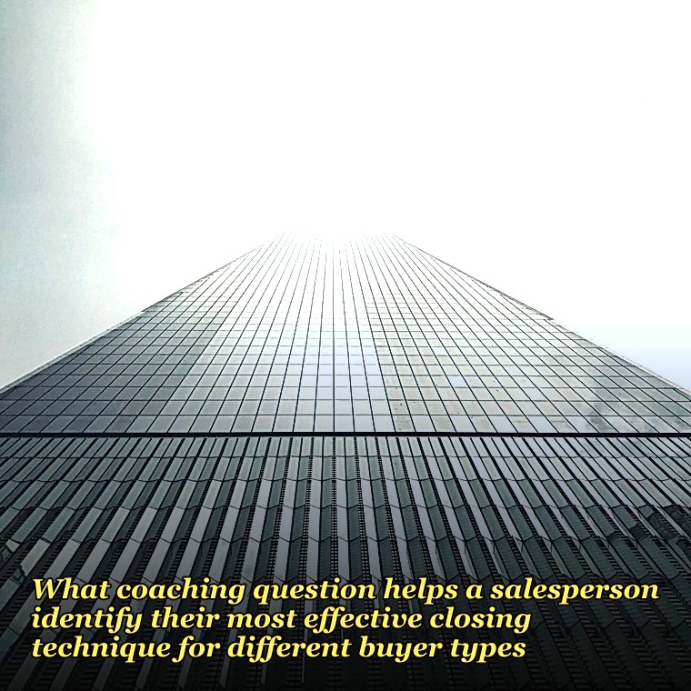 What coaching question helps a salesperson identify their most effective closing technique for different buyer types?