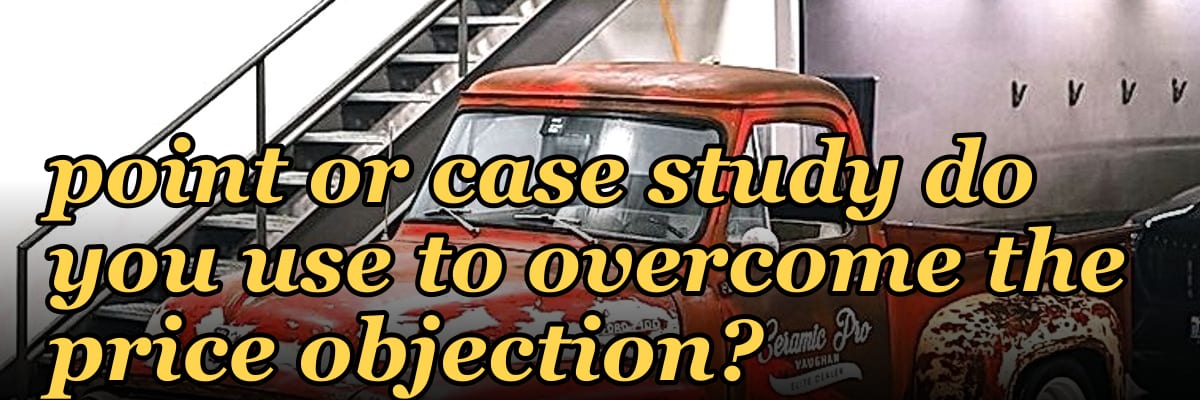 What specific proof point or case study do you use to overcome the price objection?