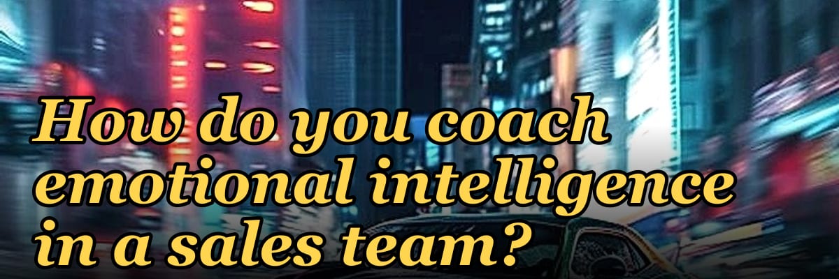 How do you coach emotional intelligence in a sales team?