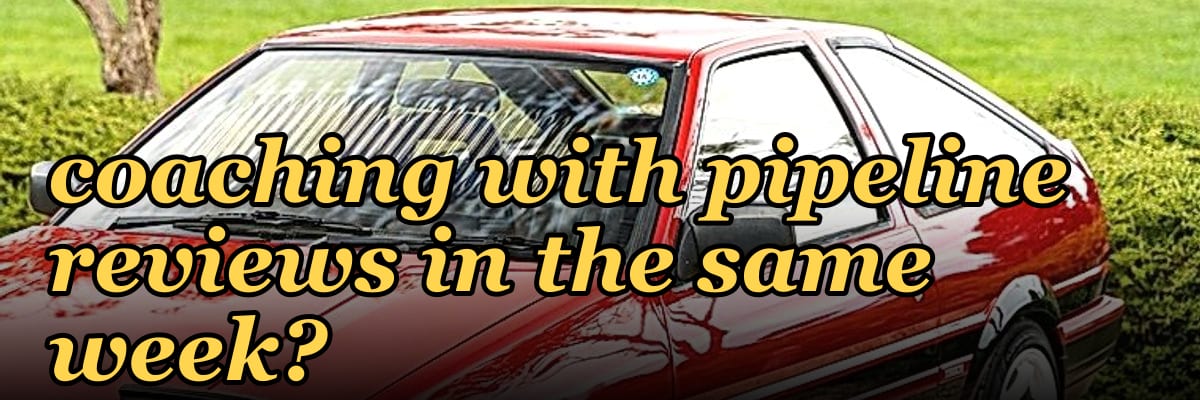 How do you balance coaching with pipeline reviews in the same week?