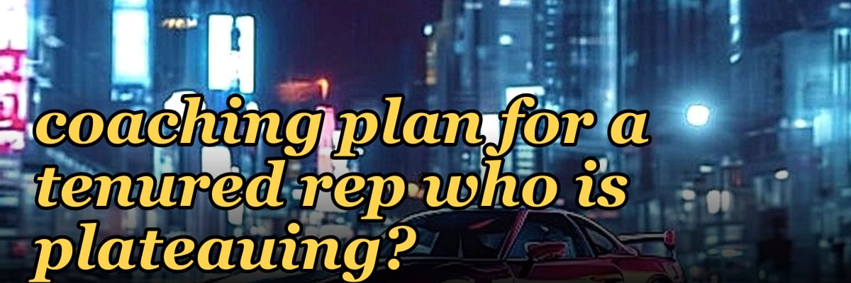 How do you create a coaching plan for a tenured rep who is plateauing?