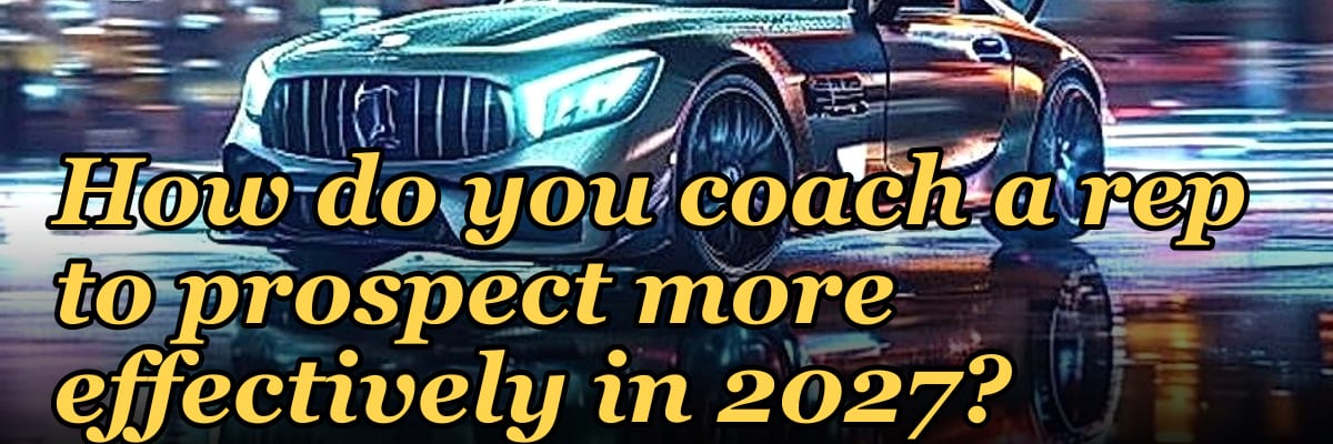 How do you coach a rep to prospect more effectively in 2027?