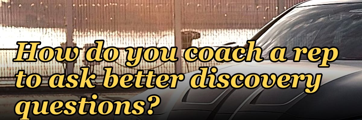 How do you coach a rep to ask better discovery questions?