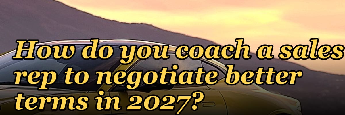 How do you coach a sales rep to negotiate better terms in 2027?