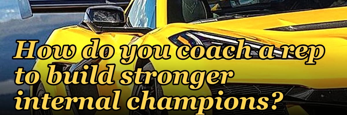 How do you coach a rep to build stronger internal champions?