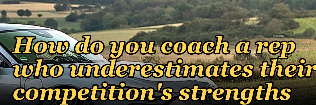 How do you coach a rep who underestimates their competition's strengths