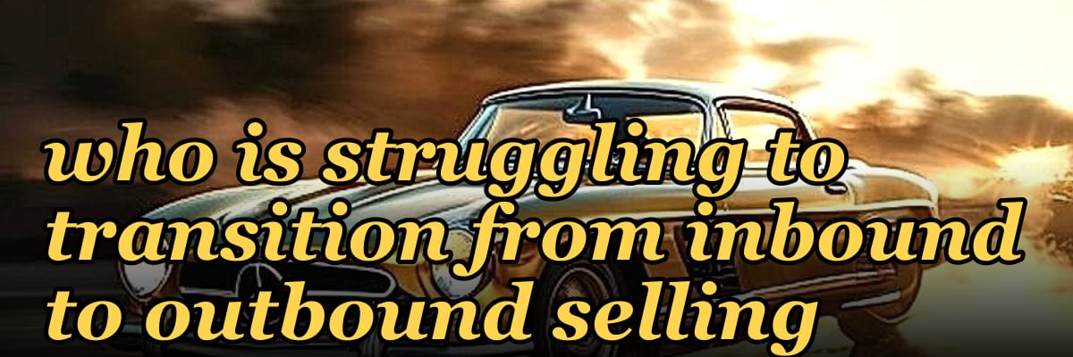 How do you coach a rep who is struggling to transition from inbound to outbound selling