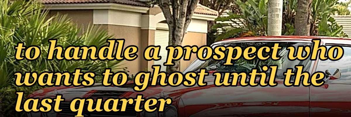 How do you coach a rep to handle a prospect who wants to ghost until the last quarter