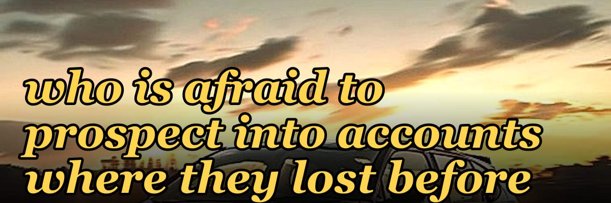 How do you coach a rep who is afraid to prospect into accounts where they lost before