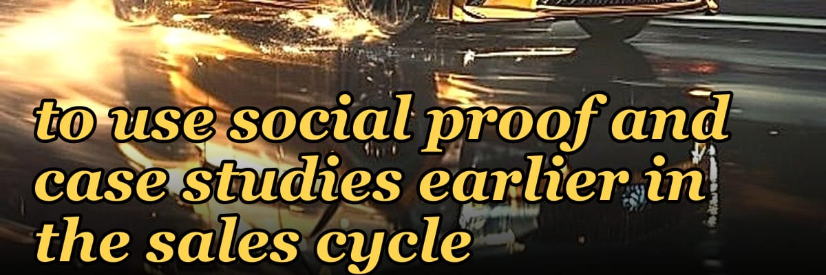 How do you coach a rep to use social proof and case studies earlier in the sales cycle