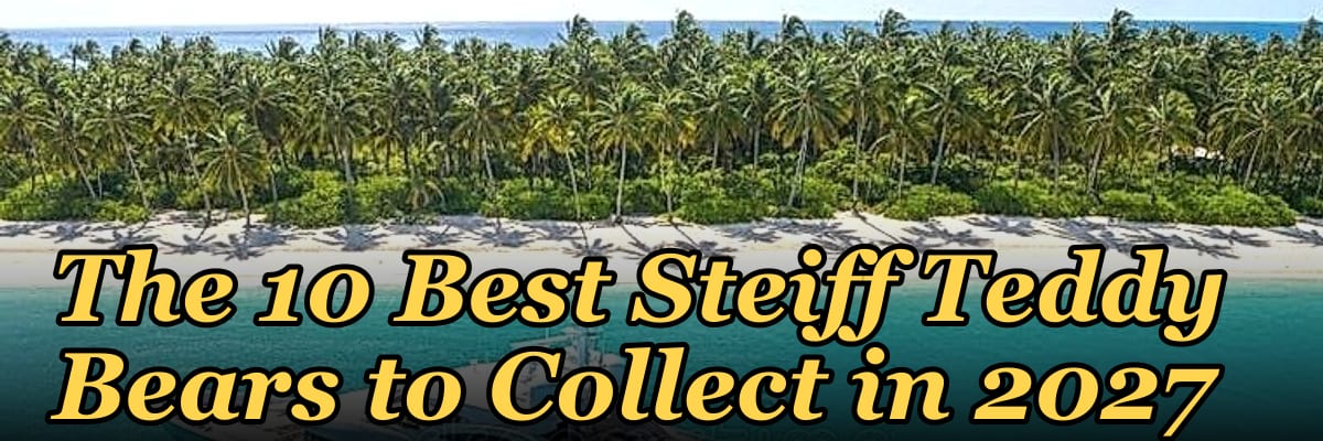 The 10 Best Steiff Teddy Bears to Collect in 2027