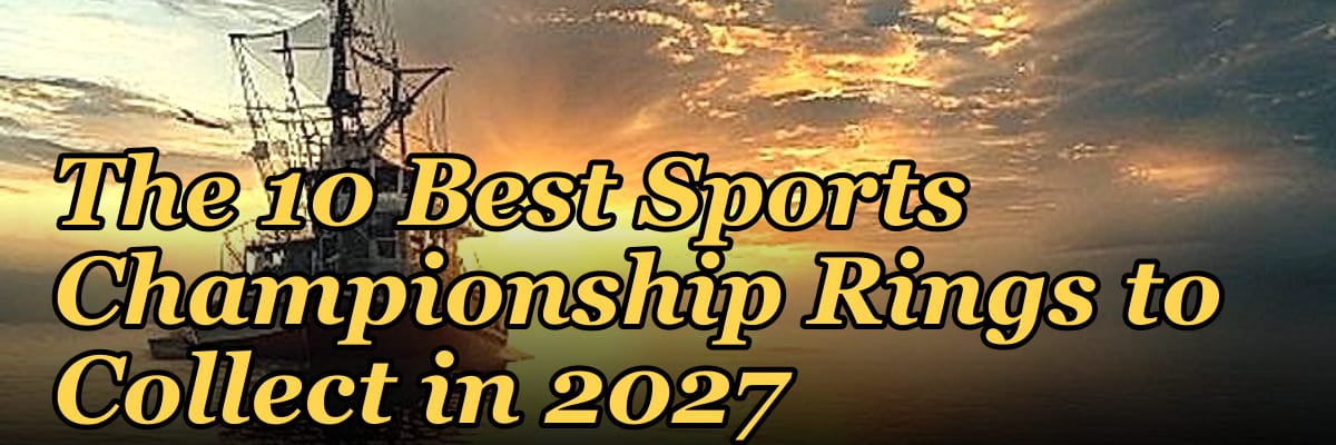 The 10 Best Sports Championship Rings to Collect in 2027