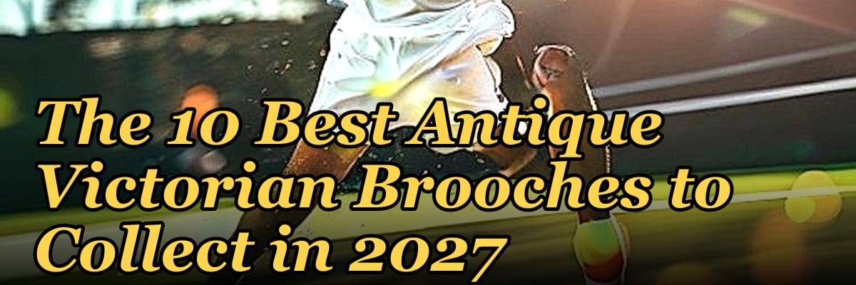 The 10 Best Antique Victorian Brooches to Collect in 2027