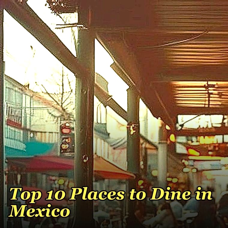 Top 10 Places to Dine in Mexico