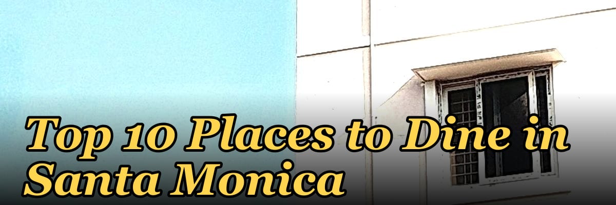 Top 10 Places to Dine in Santa Monica in 2027