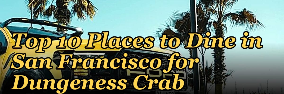 Top 10 Places to Dine in San Francisco for Dungeness Crab in 2027
