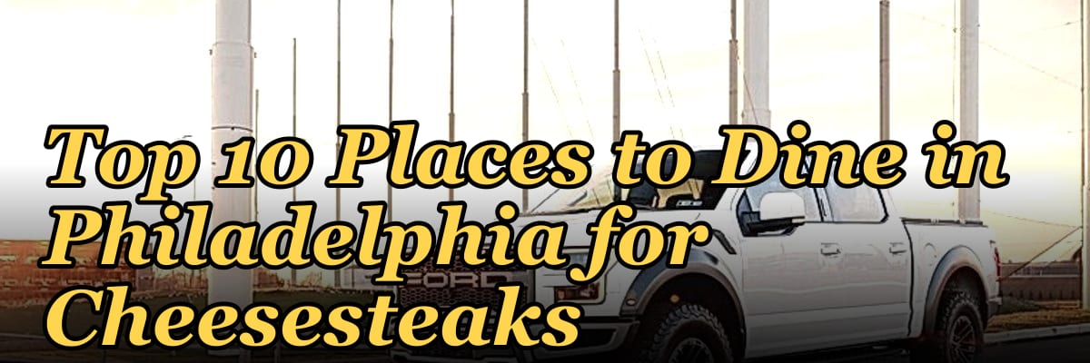 Top 10 Places to Dine in Philadelphia for Cheesesteaks in 2027