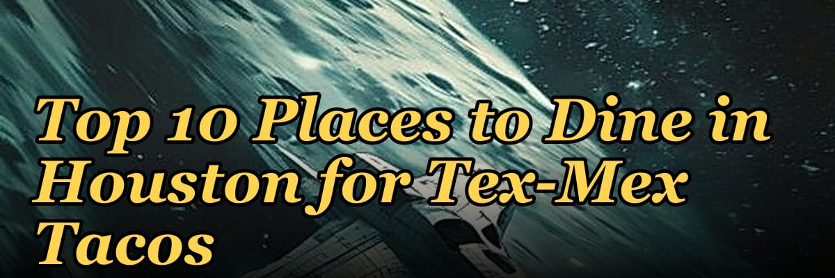 Top 10 Places to Dine in Houston for Tex-Mex Tacos in 2027