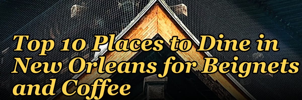 Top 10 Places to Dine in New Orleans for Beignets and Coffee in 2027