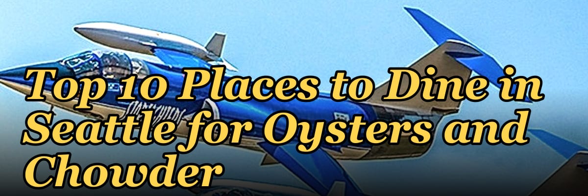 Top 10 Places to Dine in Seattle for Oysters and Chowder in 2027