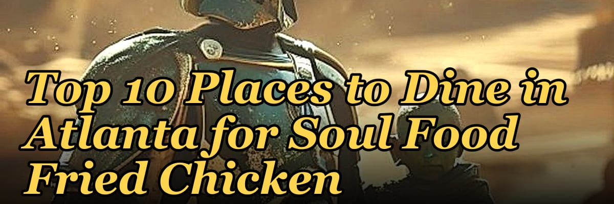 Top 10 Places to Dine in Atlanta for Soul Food Fried Chicken in 2027