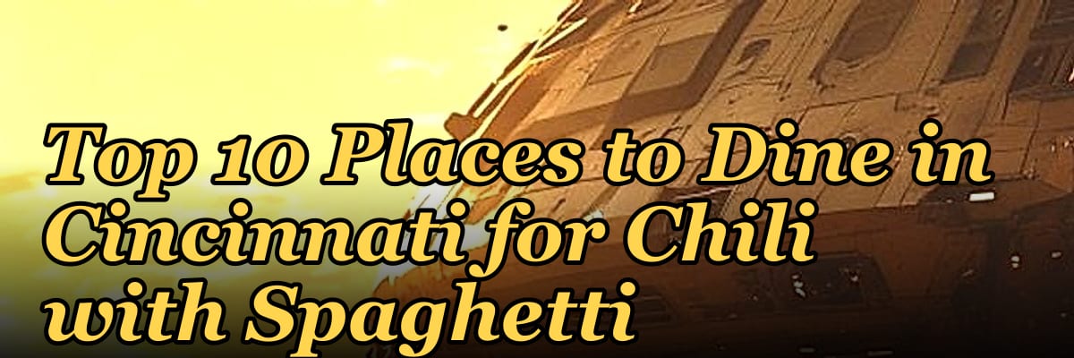 Top 10 Places to Dine in Cincinnati for Chili with Spaghetti in 2027