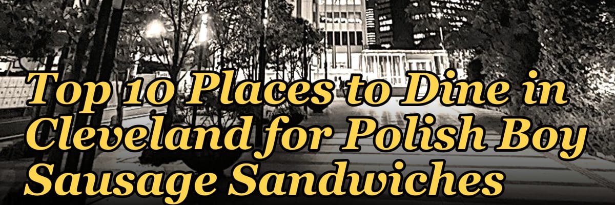 Top 10 Places to Dine in Cleveland for Polish Boy Sausage Sandwiches in 2027