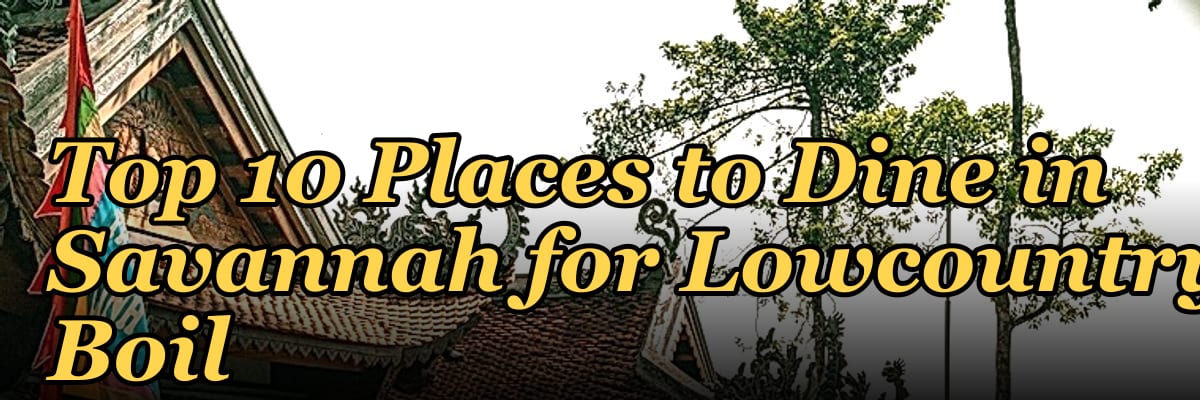 Top 10 Places to Dine in Savannah for Lowcountry Boil in 2027
