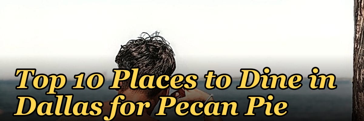 Top 10 Places to Dine in Dallas for Pecan Pie in 2027