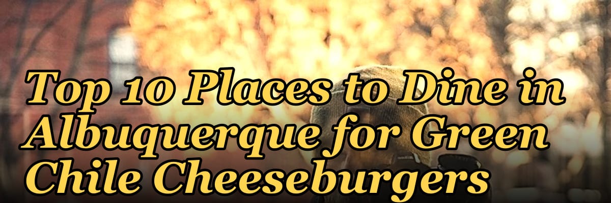 Top 10 Places to Dine in Albuquerque for Green Chile Cheeseburgers in 2027