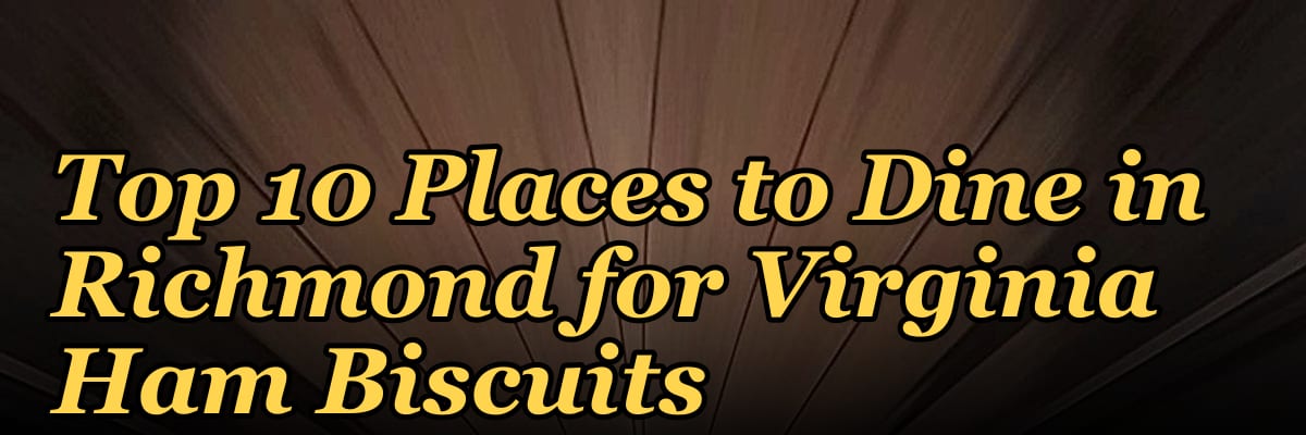 Top 10 Places to Dine in Richmond for Virginia Ham Biscuits in 2027