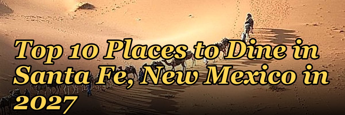 Top 10 Places to Dine in Santa Fe, New Mexico in 2027