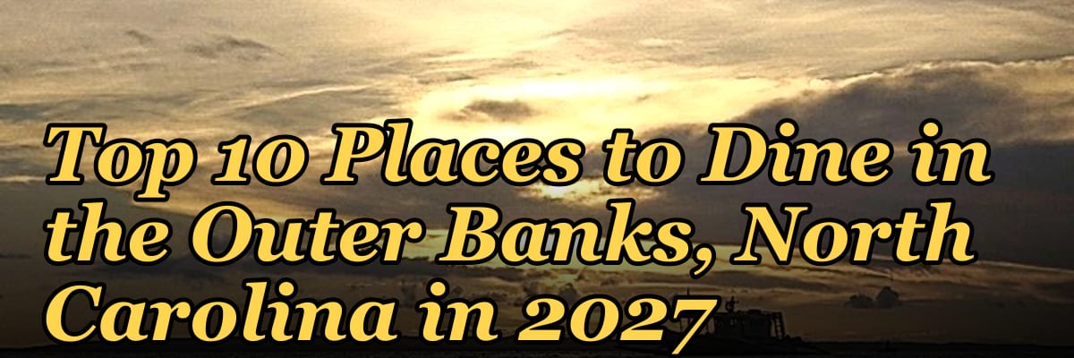 Top 10 Places to Dine in the Outer Banks, North Carolina in 2027