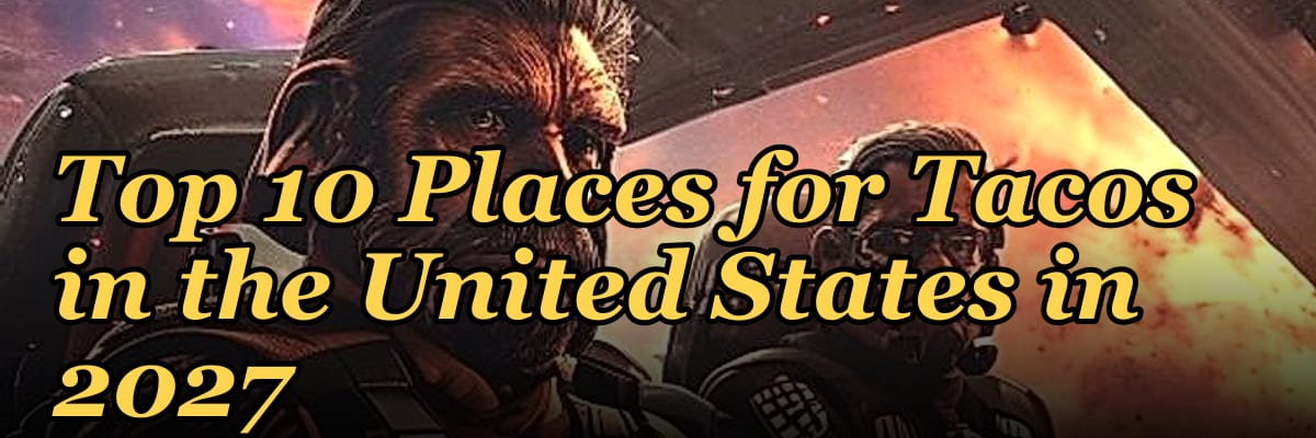 Top 10 Places for Tacos in the United States in 2027