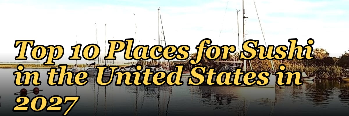 Top 10 Places for Sushi in the United States in 2027