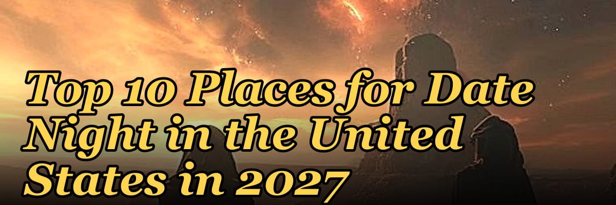 Top 10 Places for Date Night in the United States in 2027