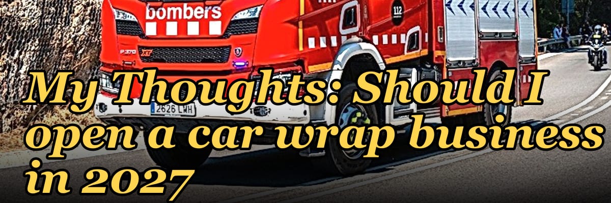 My Thoughts: Should I open a car wrap business in 2027