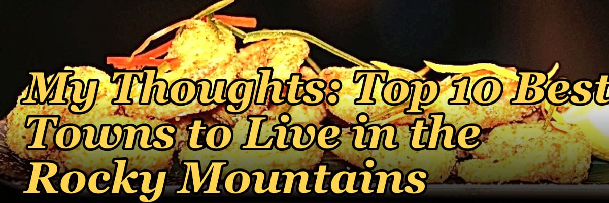 My Thoughts: Top 10 Best Towns to Live in the Rocky Mountains in 2027