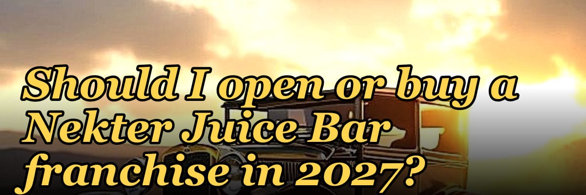 Should I open or buy a Nekter Juice Bar franchise in 2027?