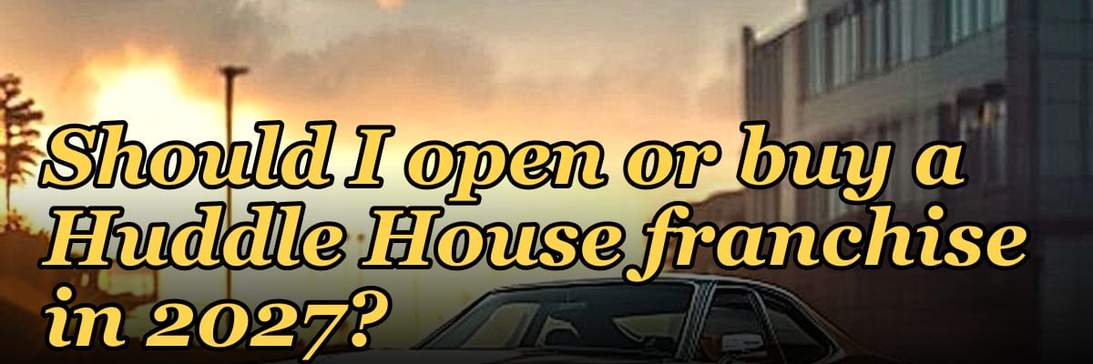 Should I open or buy a Huddle House franchise in 2027?