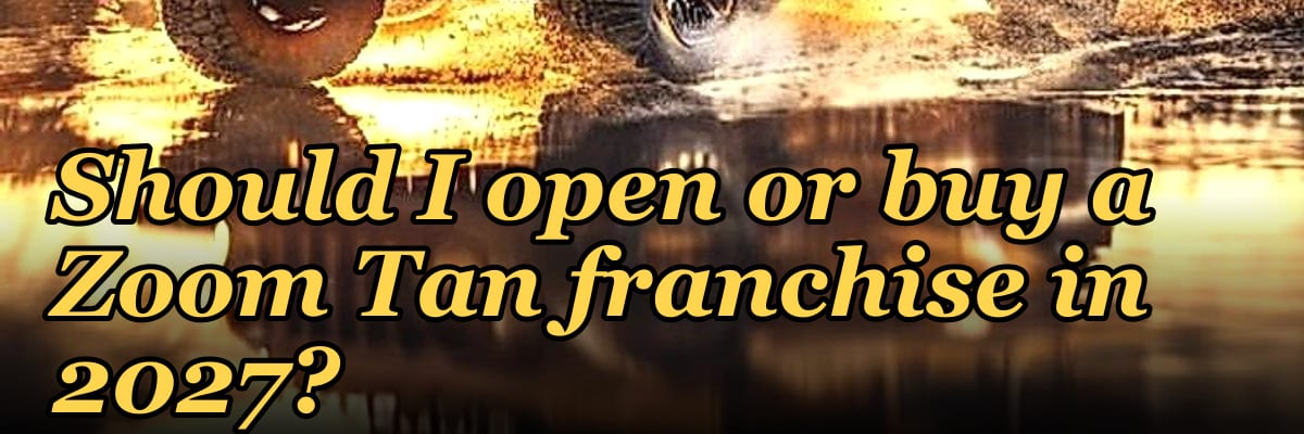 Should I open or buy a Zoom Tan franchise in 2027?
