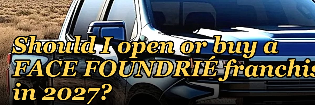 Should I open or buy a FACE FOUNDRIÉ franchise in 2027?