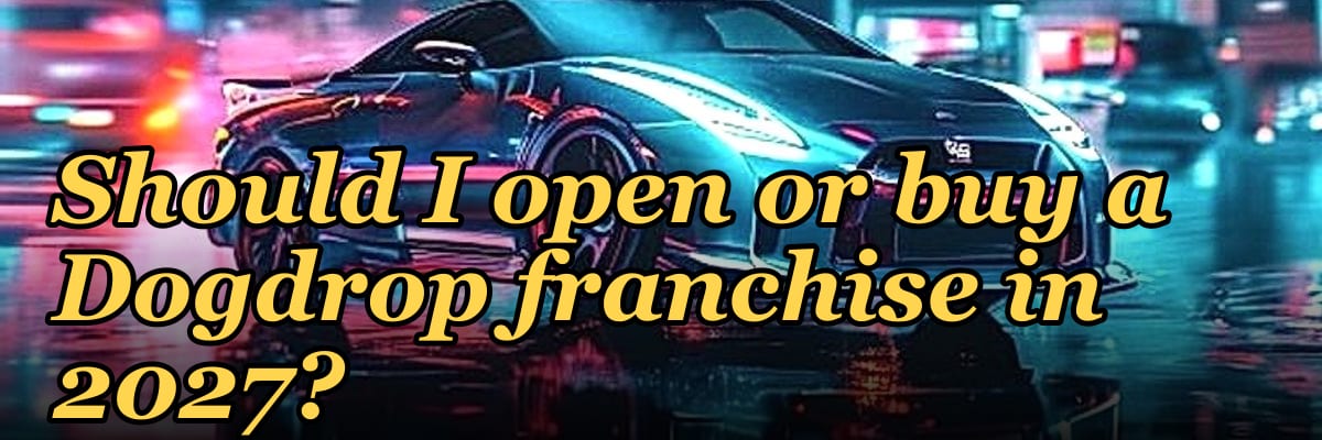 Should I open or buy a Dogdrop franchise in 2027?