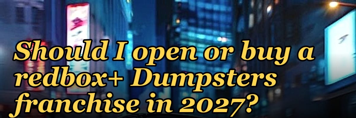 Should I open or buy a redbox+ Dumpsters franchise in 2027?