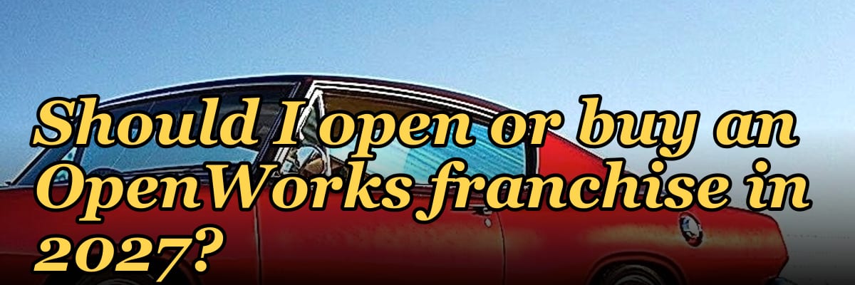 Should I open or buy an OpenWorks franchise in 2027?