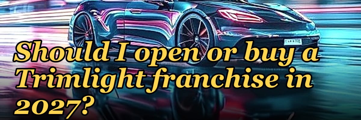 Should I open or buy a Trimlight franchise in 2027?
