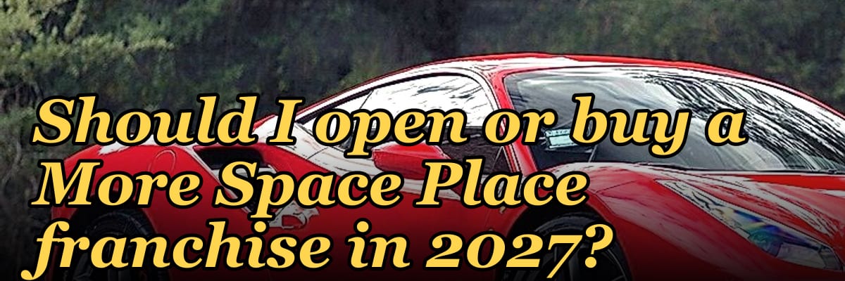 Should I open or buy a More Space Place franchise in 2027?