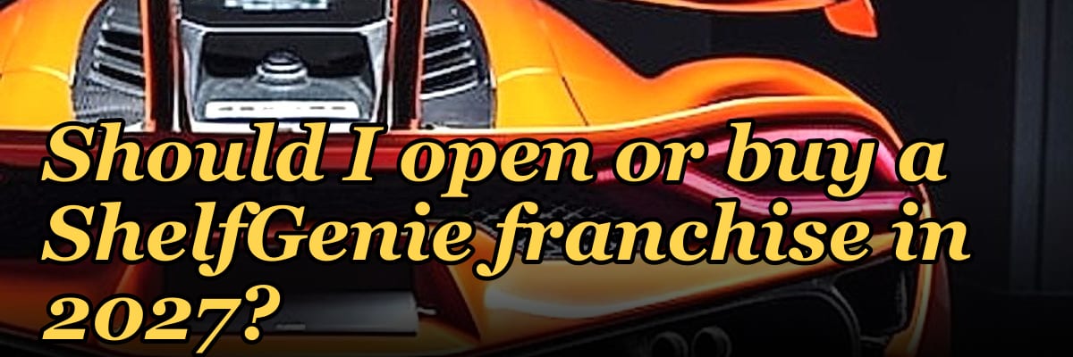 Should I open or buy a ShelfGenie franchise in 2027?