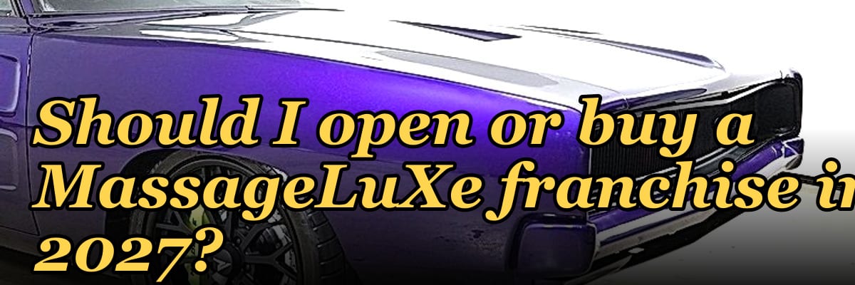 Should I open or buy a MassageLuXe franchise in 2027?